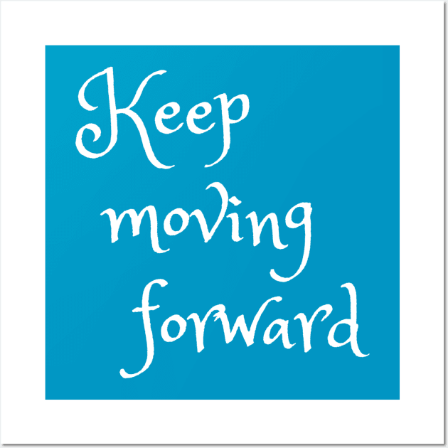 Keep Moving Forward Quote Wall Art by Monorails and Magic